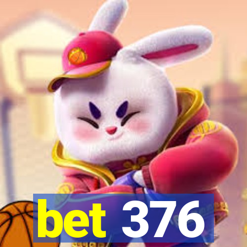 bet 376